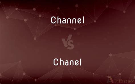 chanel this into|channel vs Chanel.